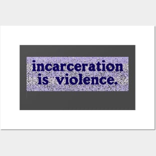 Incarceration is Violence Posters and Art